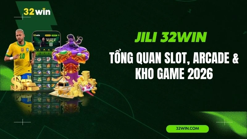 JILI 32WIN – Tổng Quan Slot, Arcade & Kho Game 2026